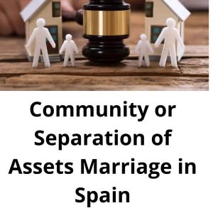 DIFFERENCES BETWEEN MARRIAGE IN COMMUNITY OR SEPARATION OF ASSETS IN SPAIN