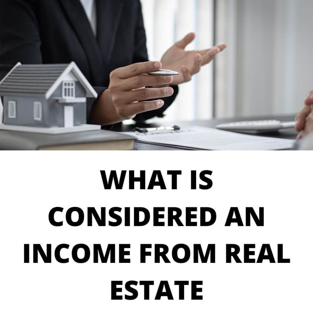 hands with pen and a house and a contract and WHAT IS CONSIDERED AN INCOME FROM REAL ESTATE