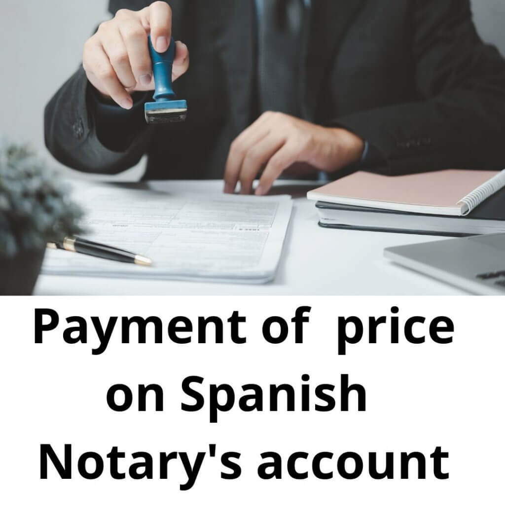 REAL ESTATE PURCHASE AND SALE - PAYMENTS TO THE NOTARY ACCOUNT vs OPENING A BANK ACCOUNT IN SPAIN