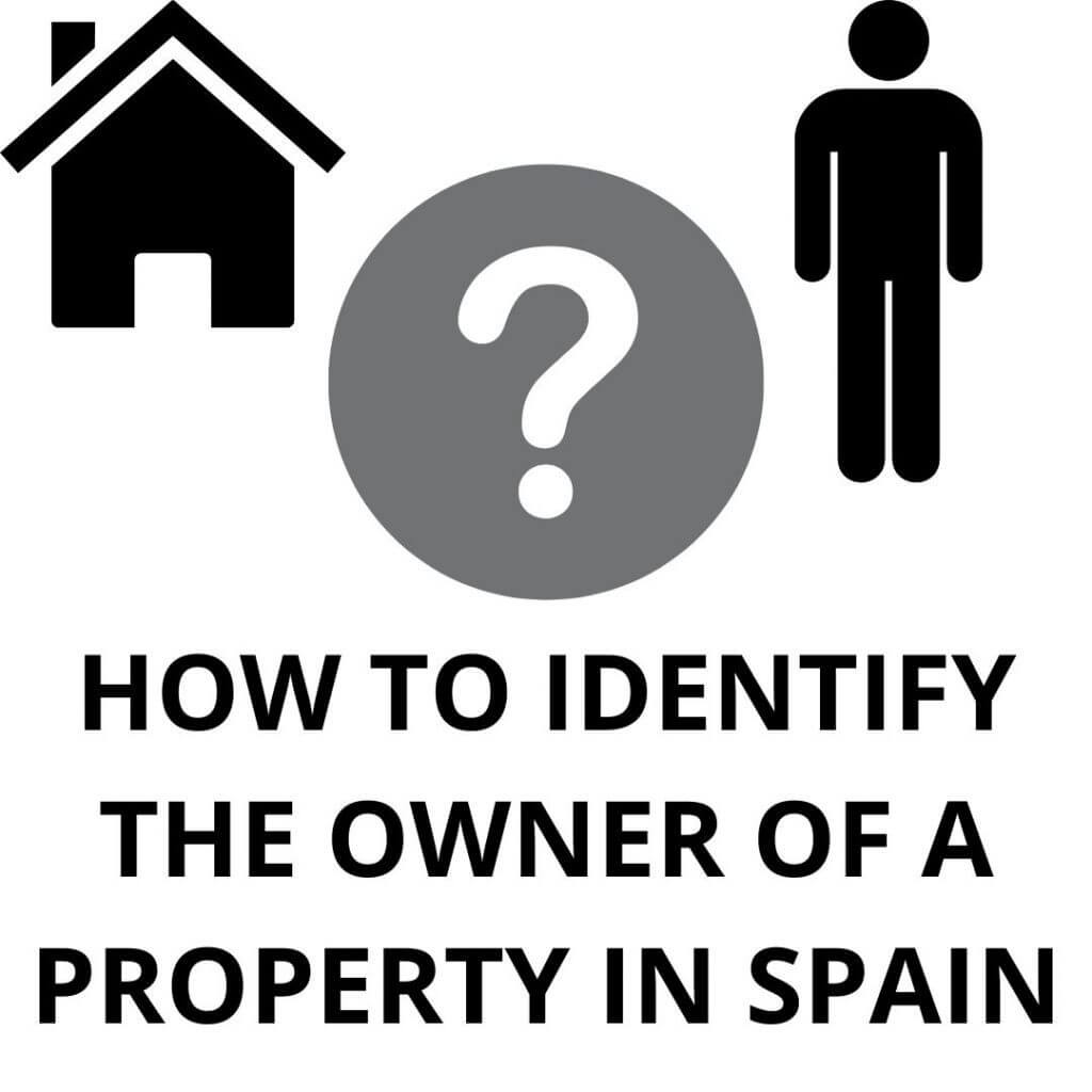 HOW TO KNOW WHO OWNS A DETERMINATE PROPERTY IN SPAIN?